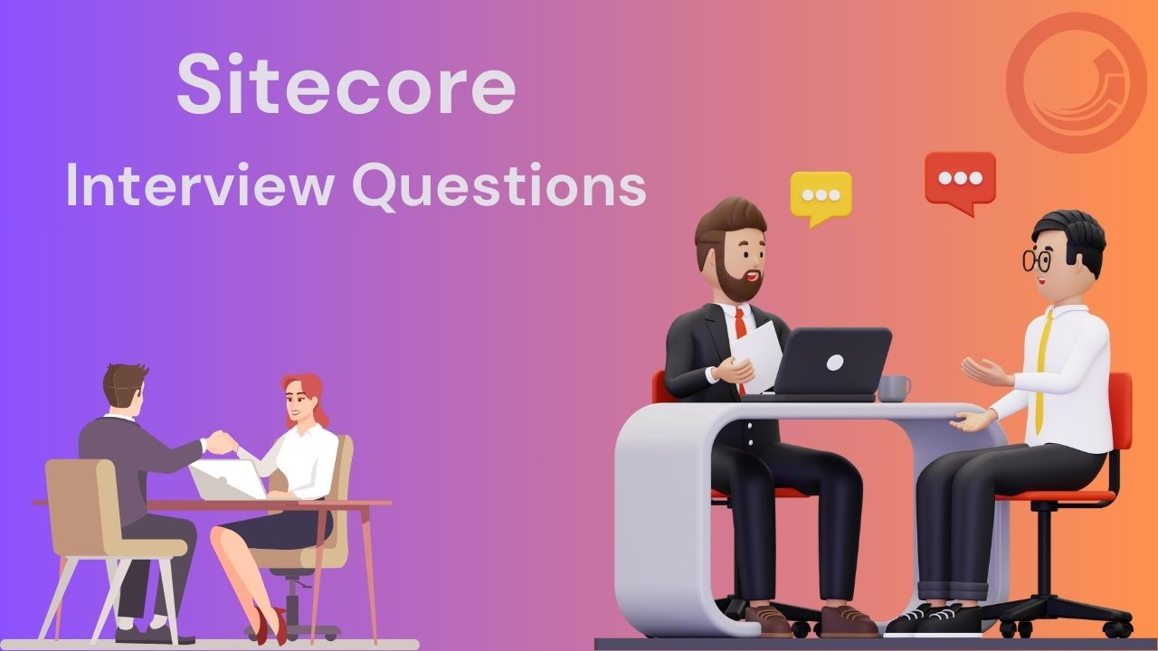 Frequently Asked Sitecore Interview Questions