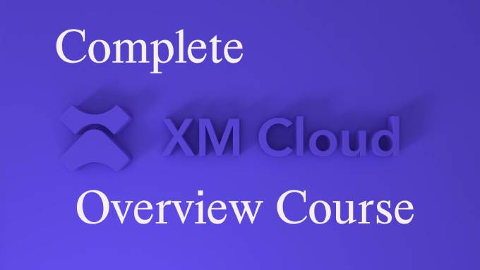 XM Cloud Complete Overview Course